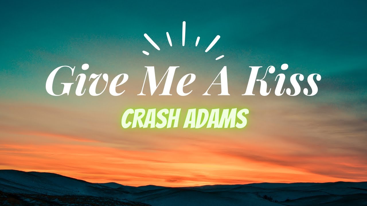 Crash Adams Give Me a Kiss (Lyrics) YouTube