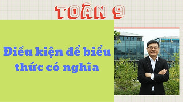 [Toán Thầy Tiến] - Toán 9 -Tìm điều kiện để biểu thức có nghĩa