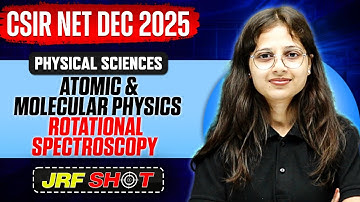 CSIR NET Dec 2025 | Atomic & Molecular Physics - Rotational Spectroscopy |CSIR NET Physical Sciences