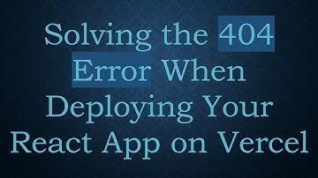 Solving the 404 Error When Deploying Your React App on Vercel
