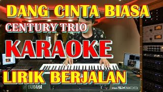 KARAOKE DANG CINTA BIASA ( CENTURY TRIO )