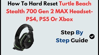 Hard Reset Turtle Beach Stealth 700 Gen 2 MAX Headset Xbox Fix Power Sync Mic Issue