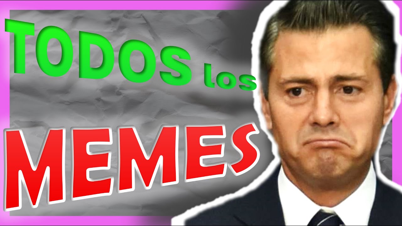 TODOS los MEMES de PEÑA NIETO - YouTube