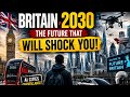 The UK in 2030 Will Shock You 