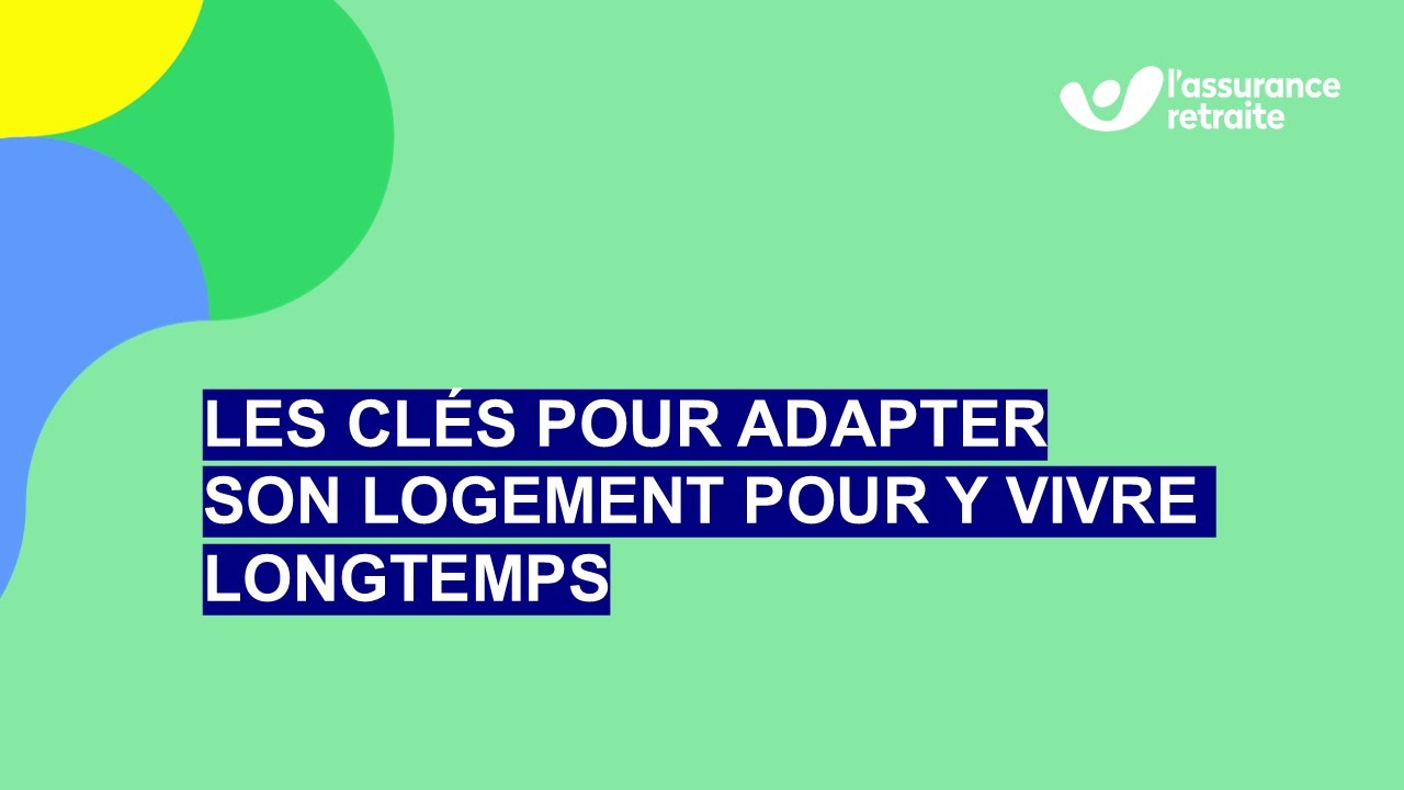 Les clés pour adapter son logement pour y vivre longtemps - L'Assurance retraite