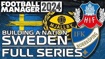 Building A Nation SWEDEN (The FULL Series)  | Football Manager 2024