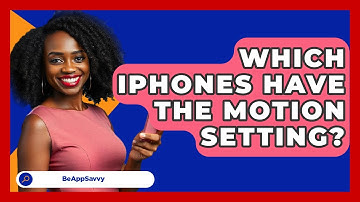 Which IPhones Have The Motion Setting? - Be App Savvy