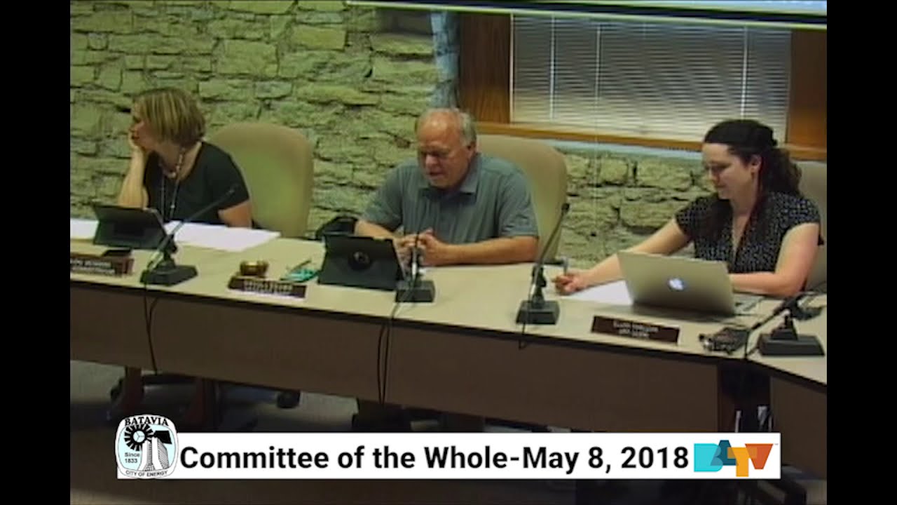 Batavia Committee of the Whole Meeting on May 8, 2018 YouTube