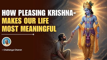 How pleasing Krishna makes our life most meaningful | Bhagavatam 3.9.41 | Chaitanya Charan
