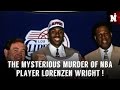 The Mysterious Murder of NBA Player Lorenzen Wright!