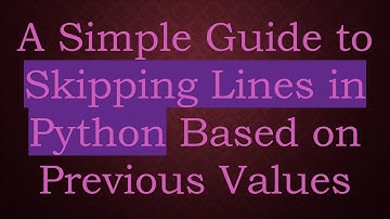 A Simple Guide to Skipping Lines in Python Based on Previous Values