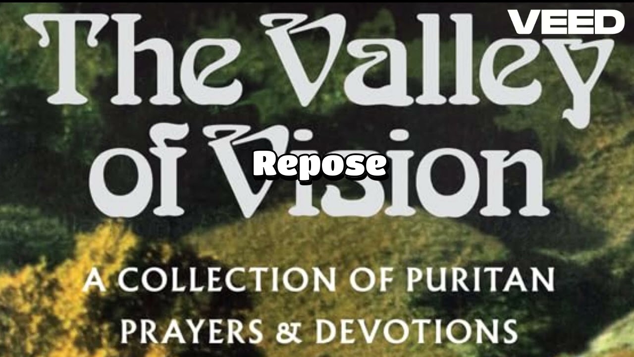 The Valley of Vision - Christian Puritan Devotions & Prayers Chapter 7 - 30th December - Repose