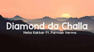 Diamond da Challa (lyrics) - Neha Kakkar FT. Parmish Verma | Vicky Sandhu | Rajat Nagpal