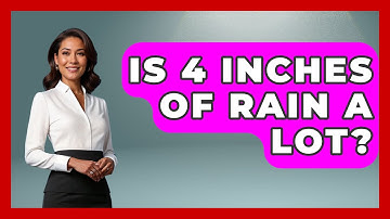 Is 4 Inches of Rain A Lot? - Weather Watchdog