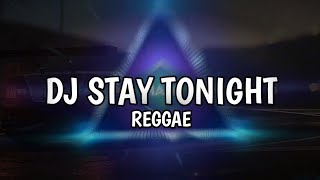 DJ STAY TONIGHT REGGAE || DJ OLD STAY TONIGHT REGGAE VIRAL TIK TOK