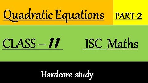 Quadratic Equations(Part-2) || Class 11 Maths || ISC