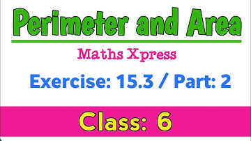Perimeter and Area Exercise 15.3 Part 2 Solutions|Maths Xpress Class 6