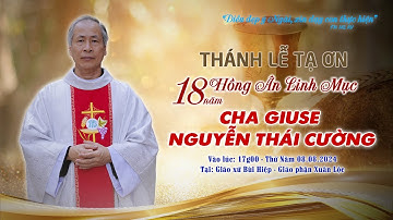 THÁNH LỄ TẠ ƠN 18 NĂM HỒNG ÂN LINH MỤC CHA GIUSE NGUYỄN THÁI CƯỜNG - 08.08.2024