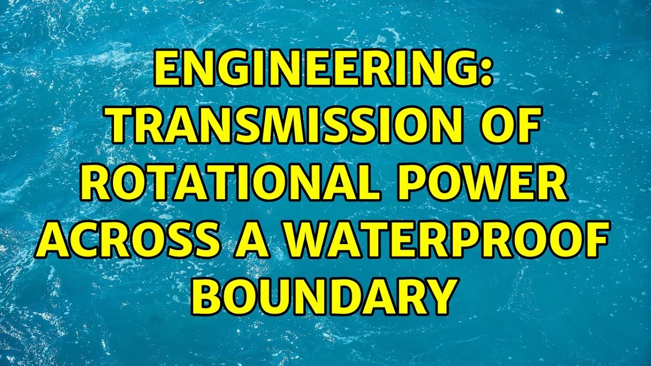 Engineering Transmission of rotational power across a waterproof