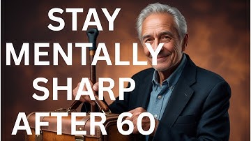 STAYING MENTALLY SHARP AFTER 60 - MENTAL HEALTH FOR SENIORS