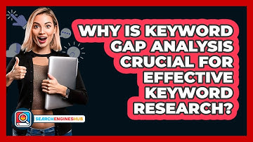 Why Is Keyword Gap Analysis Crucial For Effective Keyword Research? - SearchEnginesHub.com