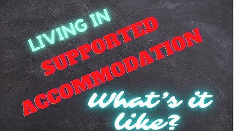 What is it like to live in Supported Accommodation? | #SupportedHousing