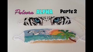 TUTORIAL DETALLADO de PULSERA ALPHA parte 2/ TODO LO QUE TIENES QUE SABER para REALIZAR el PATRÓN.