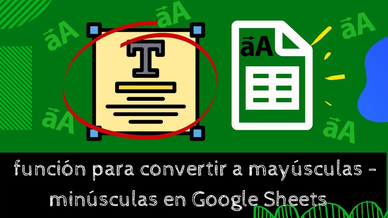 pasar mayúsculas a minúsculas en Google Sheets y viceversa - YouTube