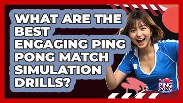 What Are The Best Engaging Ping Pong Match Simulation Drills? - Ping Pong Prodigy
