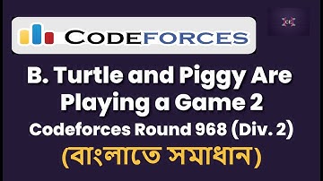 B. Turtle and Piggy Are Playing a Game 2 || Codeforces Round 968 (Div. 2) || C++ || Bangla || CP