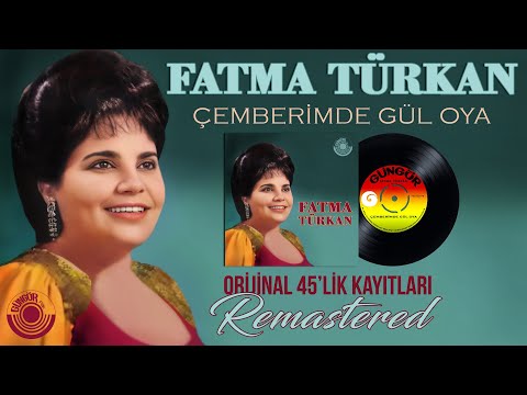 Fatma Türkan - Çemberimde Gül Oya - Orijinal 45'lik Kayıtları - Remastered