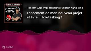 Lancement de mon nouveau projet et livre : Flowtasking !