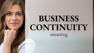 Ensuring Business Resilience: Understanding Business Continuity