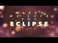 ECLIPSE - MAKES ME LOVE YOU (HQ AUDIO)