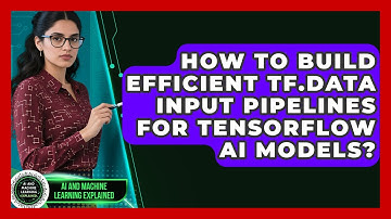 How To Build Efficient Tf.data Input Pipelines For TensorFlow AI Models?