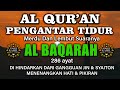 Ayat Suci Alquran Pengantar Tidur Merdu Dan Lembut Suaranya, Surat Al Baqarah Merdu Penenang Hati