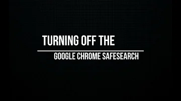 Turning Off the Google Chrome Safe Search
