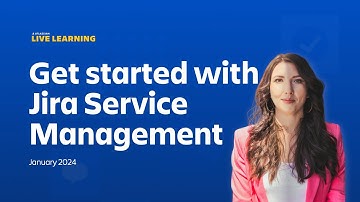 Atlassian Live Learning: Get Started with Jira Service Management | January 2024