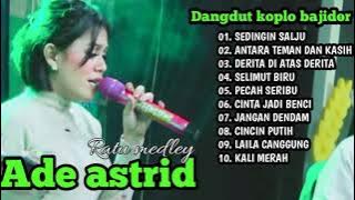 Sedingin salju ,Dangdut koplo Medley Bajidor Ade Astrid Full album || Medley terbaru 2023