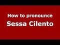 How to pronounce Sessa Cilento (Italian/Italy) - PronounceNames.com