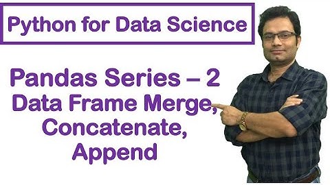 Python for Data Science | Pandas Tutorial - 2 | Data Frame Concatenate | Append | Merge | #9