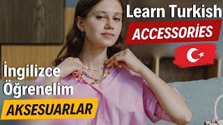 Accessories in Turkish | İngilizce Aksesuarlar
