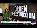 Tribunal emite orden de restricción contra empresa de construcción