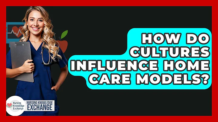 How Do Cultures Influence Home Care Models? - Nursing Knowledge Exchange