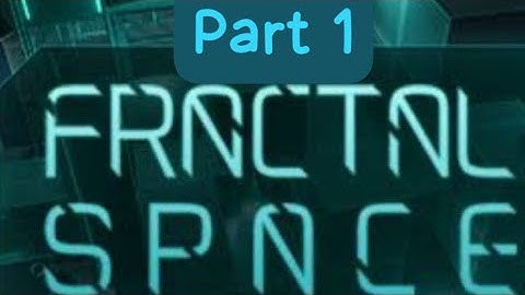 Fractal space gameplay part 1 with commentary