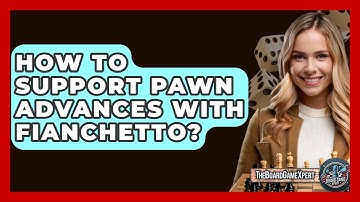 How To Support Pawn Advances With Fianchetto? - The Board Game Xpert