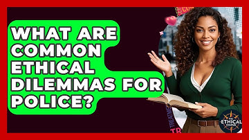 What Are Common Ethical Dilemmas For Police? - The Ethical Compass