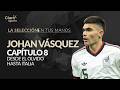 Johan Vásquez, Desde el olvido hasta Italia | La Selección en Tus Manos - Capítulo 8