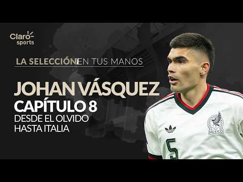 Johan Vásquez: From Oblivion to Italy | The National Team in Your Hands - Chapter 8