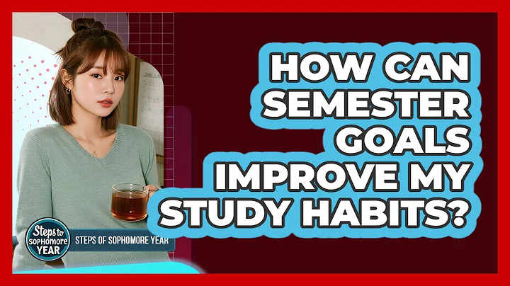 How Can Semester Goals Improve My Study Habits?